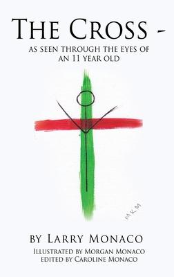 The Cross - as seen through the eyes of an 11 year old - Larry Monaco