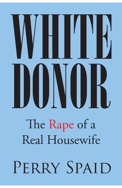 Poza produsului White Donor: The Rape of a Real Housewife - Perry Spaid