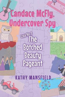 Candace McFly: Undercover Spy Case #1 The Botched Beauty Pageant - Kathy Mansfield