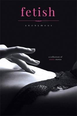 Fetish: An Erotic Romance Omnibus - Anonymous