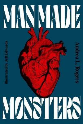 Man Made Monsters - Andrea Rogers