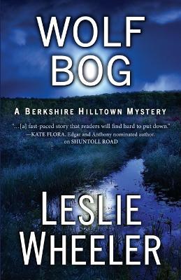Wolf Bog: A Berkshire Hilltown Mystery - Leslie Wheeler