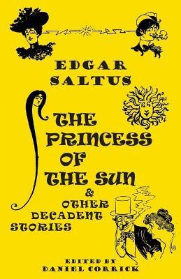 The Princess of the Sun and Other Decadent Stories - Edgar Saltus