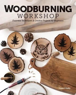 Woodburning Workshop: Essential Techniques & Creative Projects for Beginners - Court O'reilly