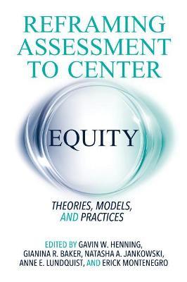 Reframing Assessment to Center Equity: Theories, Models, and Practices - Gavin W. Henning