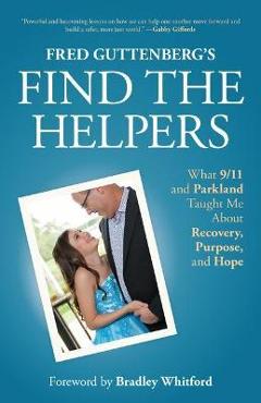 Coperta cărții 'Fred Guttenberg's Find the Helpers: What 9/11 and Parkland Taught Me about Recovery, Purpose, and Hope (School Safety,'