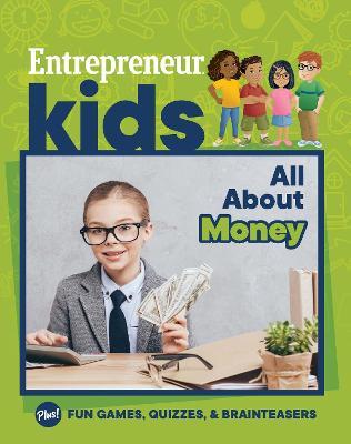 Entrepreneur Kids: All about Money - The Staff Of Entrepreneur Media