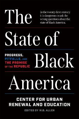The State of Black America: Progress, Pitfalls, and the Promise of the Republic - W. B. Allen
