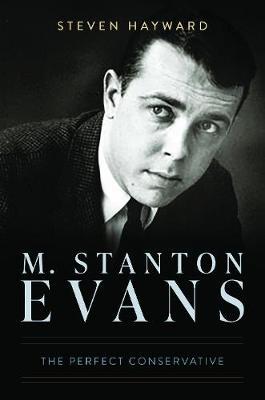 M. Stanton Evans: Conservative Wit, Apostle of Freedom - Steven F. Hayward