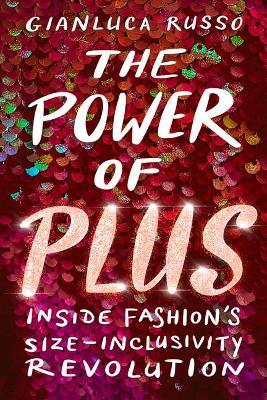 The Power of Plus: Inside Fashion's Size-Inclusivity Revolution - Gianluca Russo