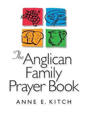 The Anglican Family Prayer Book - Anne E. Kitch