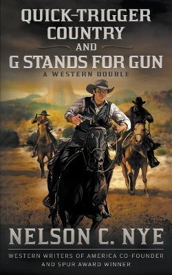 Quick-trigger Country and G Stands for Gun: A Western Double - Nelson C. Nye
