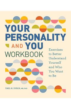 Poza produsului Your Personality and You Workbook: Exercises to Better Understand Yourself and Who You Want to Be - Yael H. Dubin