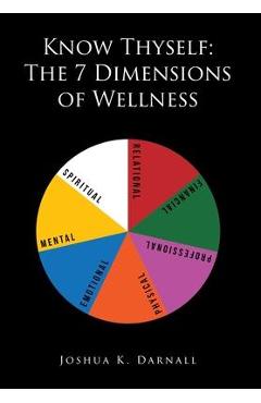 Coperta cărții 'Know Thyself: The 7 Dimensions of Wellness - Joshua K. Darnall'