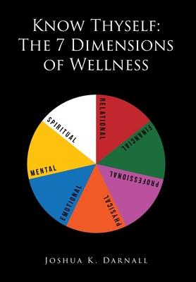 Coperta cărții 'Know Thyself: The 7 Dimensions of Wellness - Joshua K. Darnall'