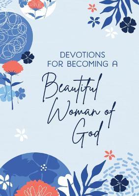 Devotions for Becoming a Beautiful Woman of God - Michelle Medlock Adams