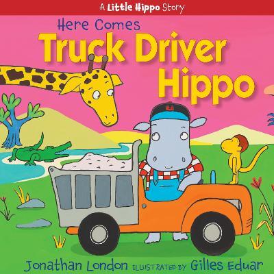 Here Comes Truck Driver Hippo - Jonathan London