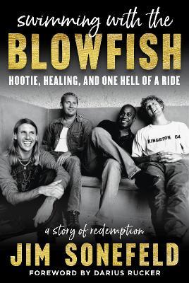 Swimming with the Blowfish: Hootie, Healing, and One Hell of a Ride - Jim Sonefeld