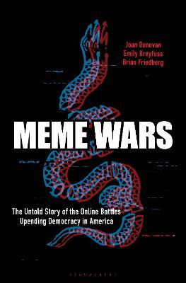 Meme Wars: The Untold Story of the Online Battles Upending Democracy in America - Joan Donovan