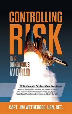 Controlling Risk: Thirty Techniques for Operating Excellence - Jim Wetherbee