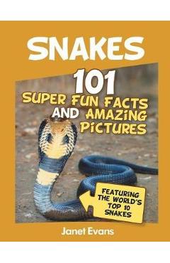 Coperta cărții 'Snakes: 101 Super Fun Facts And Amazing Pictures (Featuring The World's Top 10 S - Janet Evans'