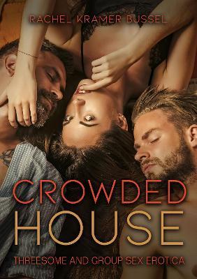 Crowded House: Threesome and Group Sex Erotica - Rachel Kramer Bussel