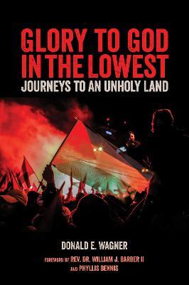 Glory to God in the Lowest: Journeys to an Unholy Land - Donald E. Wagner