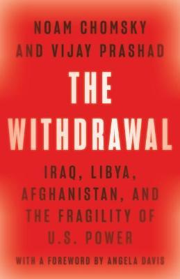 The Withdrawal: Iraq, Libya, Afghanistan, and the Fragility of U.S. Power - Noam Chomsky