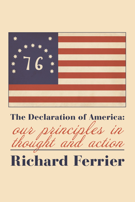The the Declaration of America: Our Principles in Thought and Action - Richard Ferrier
