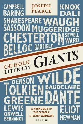 Catholic Literary Giants: A Field Guide to the Catholic Literary Landscape - Joseph Pearce