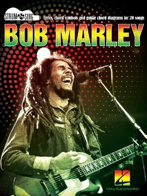 Bob Marley - Strum & Sing Guitar: Lyrics, Chord Symbols, and Guitar Chord Diagrams for 20 Songs - Bob Marley