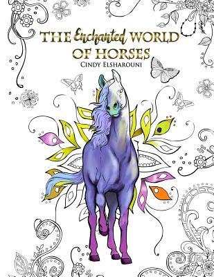 The Enchanted World of Horses: Adult Coloring Book - Cindy Elsharouni
