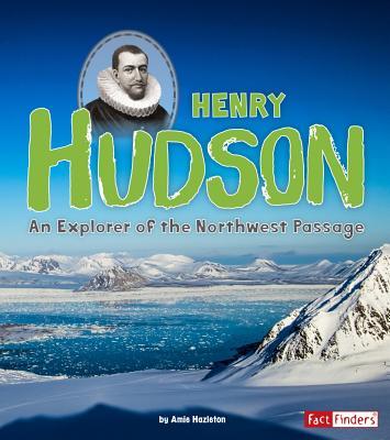 Henry Hudson: An Explorer of the Northwest Passage - Amie Hazleton