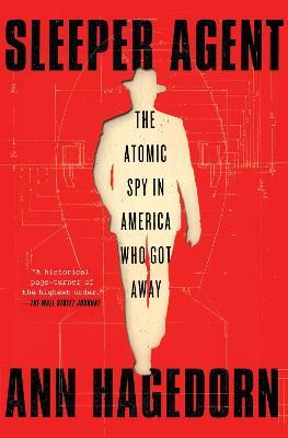 Sleeper Agent: The Atomic Spy in America Who Got Away - Ann Hagedorn