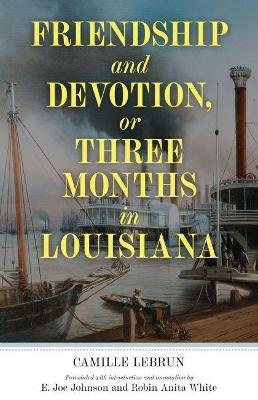 Friendship and Devotion, or Three Months in Louisiana - Camille Lebrun