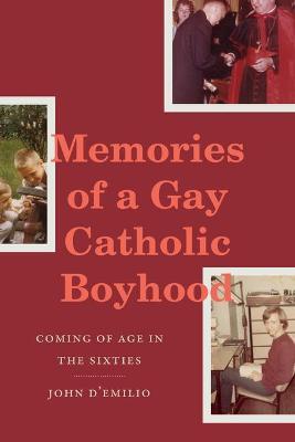Memories of a Gay Catholic Boyhood: Coming of Age in the Sixties - John D'emilio