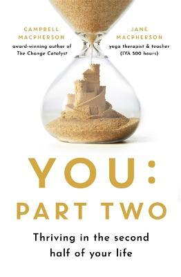 You: Part Two: Thriving in the Second Half of Your Life - Campbell Macpherson