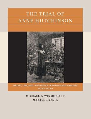 The Trial of Anne Hutchinson: Liberty, Law, and Intolerance in Puritan New England - Michael P. Winship