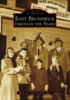 East Brunswick Through the Years - Mark Nonestied
