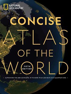 National Geographic Concise Atlas of the World, 5th Edition: Authoritative and Complete, with More Than 200 Maps and Illustrations - National Geographic