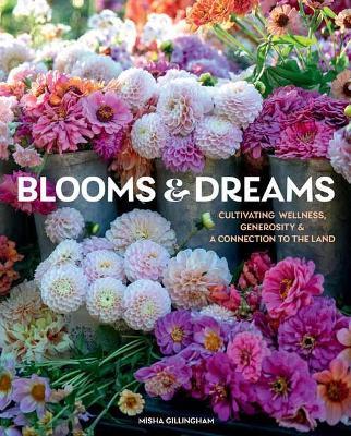 Blooms & Dreams: Cultivating Wellness, Generosity & a Connection to the Land - Misha Gillingham