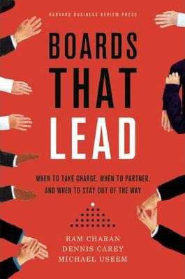 Boards That Lead: When to Take Charge, When to Partner, and When to Stay Out of the Way - Ram Charan