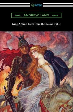 King Arthur: Tales from the Round Table - Andrew Lang