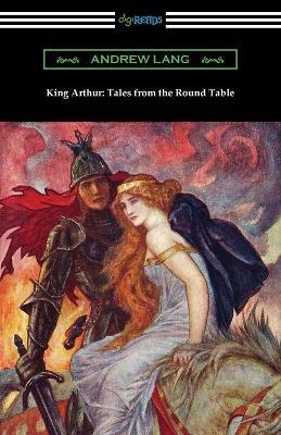 King Arthur: Tales from the Round Table - Andrew Lang