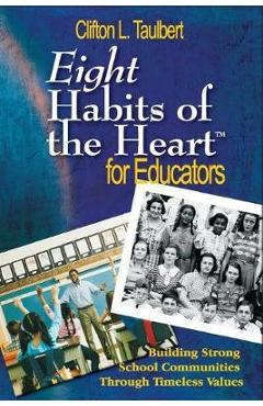 Coperta cărții 'Eight Habits of the Heart(tm) for Educators: Building Strong School Communities Through Timeless Values - Clifton L.'