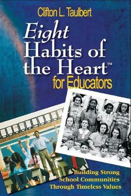 Eight Habits of the Heart(tm) for Educators: Building Strong School Communities Through Timeless Values - Clifton L. Taulbert
