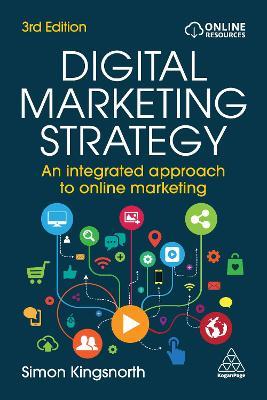Digital Marketing Strategy: An Integrated Approach to Online Marketing - Simon Kingsnorth