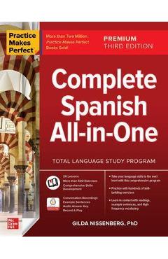 Coperta cărții 'Practice Makes Perfect: Complete Spanish All-In-One, Premium Third Edition - Gilda Nissenberg'