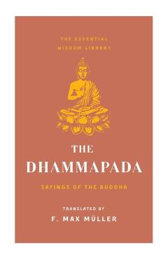 The Dhammapada: Sayings of the Buddha (Essential Wisdom Library) - St Martin's Essentials