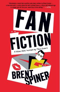 Fan Fiction: A Mem-Noir: Inspired by True Events - Brent Spiner